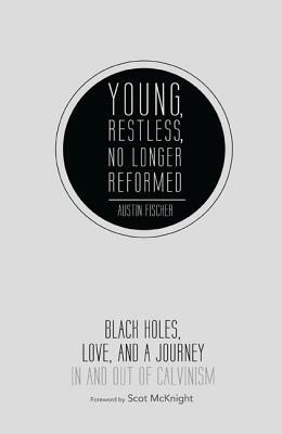 Young, Restless, No Longer Reformed by Austin Fischer