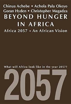 Beyond Hunger in Africa: Conventional Wisdom and a Vision of Africa in 2057 by Achola Pala Okeyo, Chinua Achebe