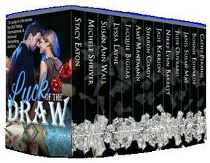 Luck of the Draw by Susan Ann Wall, Michele Shriver, Jacquie Biggar, Sharon Coady, Nikki Lynn Barrett, Jude Ouvrard, Lyssa Layne, Bonnie Edwards, Cathy Perkins, Janis Susan May, Stacy Eaton, Jade Kerrion, Amy Manemann