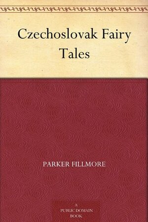 Czech, Moravian and Slovak Fairy Tales by Parker Fillmore