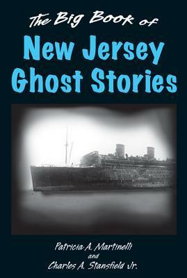 The Big Book of New Jersey Ghost Stories by Charles A. Stansfield Jr., Patricia A. Martinelli