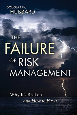 The Failure of Risk Management: Why It's Broken and How to Fix It by Douglas W. Hubbard