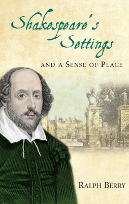 Shakespeare's Settings and a Sense of Place by Ralph Berry