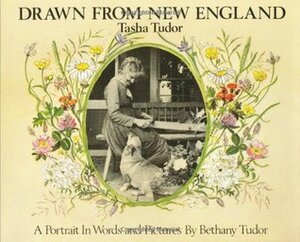 Drawn from New England: Tasha Tudor, A Portrait in Words and Pictures by Bethany Tudor