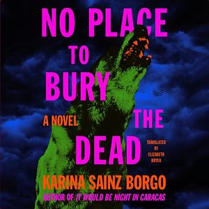 No Place to Bury the Dead by Karina Sainz Borgo