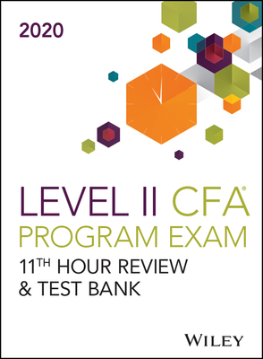 Wiley's Level II Cfa Program 11th Hour Guide + Test Bank 2020 by Wiley