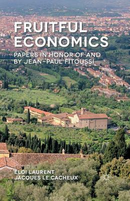 Fruitful Economics: Papers in Honor of and by Jean-Paul Fitoussi by Eloi Laurent, Jacques Le Cacheux