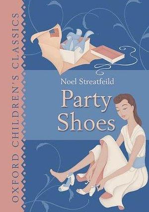 Oxford Children's Classics: Party Shoes by Noel Streatfeild, Noel Streatfeild