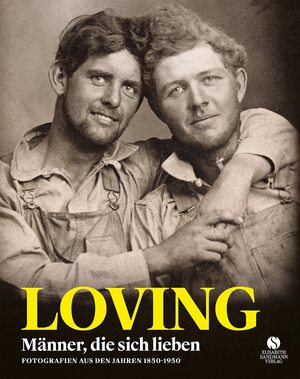 Loving: Männer die sich lieben - Fotografien von 1850-1950 by Hugh Nini, Neal Treadwell