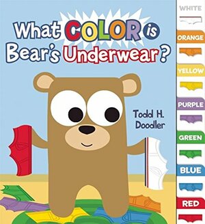 What Color is Bear's Underwear? by Todd H. Doodler, Todd Harris Goldman