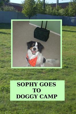 Sophy Goes To Doggy Camp by April Kihlstrom