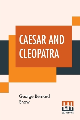 Caesar And Cleopatra by George Bernard Shaw