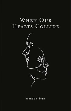 When Our Hearts Collide by Brandon Deem, Violet Lee Xuan Yin, Jenna Bryant