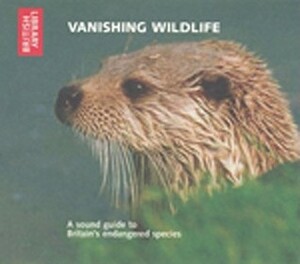 Vanishing Wildlife: A Sound Guide to Britain's Endangered Species - CD with Booklet by The British Library