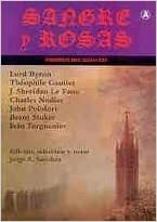 Sangre y Rosas by John William Polidori, J. Sheridan Le Fanu, Théophile Gautier, Bram Stoker, Lord Byron, Ivan Turgenev, Charles Nodier, Jorge A. Sánchez