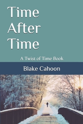 Time After Time: A Twist of Time Book by Blake Cahoon