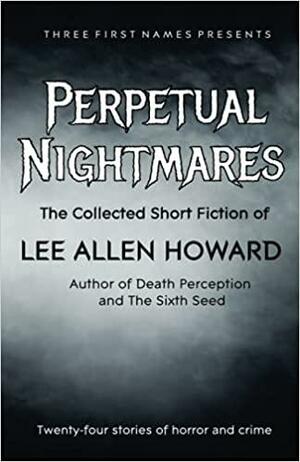 Perpetual Nightmares by Lee Allen Howard