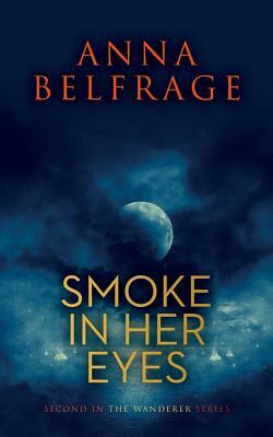 Smoke in Her Eyes by Anna Belfrage