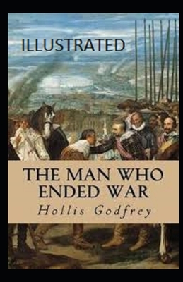 The Man Who Ended War Illustrated by Hollis Godfrey