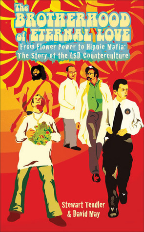 The Brotherhood of Eternal Love: From Flower Power to Hippie Mafia: The Story of the LSD Counterculture by David M. May Sr., David May, Stewart Tendler