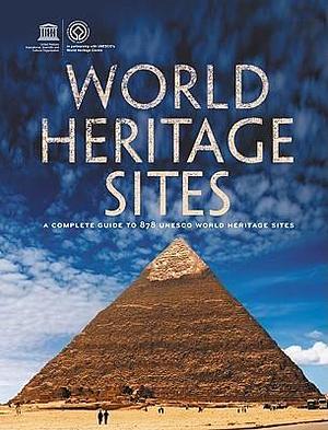 World Heritage Sites: A Complete Guide to 878 UNESCO World Heritage Sites by UNESCO, UNESCO