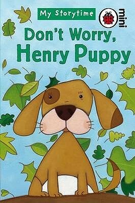 Don't Worry, Henry Puppy (Ladybird Minis My Storytime) by Ronne Randall, Simona Dimitri