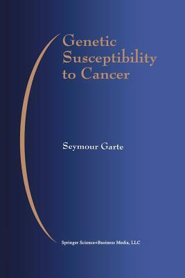 Genetic Susceptibility to Cancer by Seymour Garte