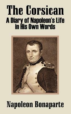 The Corsican: A Diary of Napoleon's Life in His Own Words by Napoléon Bonaparte