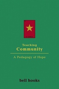 Teaching Community: A Pedagogy of Hope by bell hooks