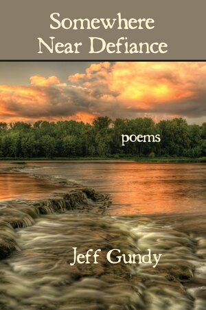 Somewhere Near Defiance by Jeff Gundy