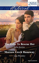 Historical Duo: The Rake to Rescue Her / Morrow Creek Runaway by Lisa Plumley, Julia Justiss