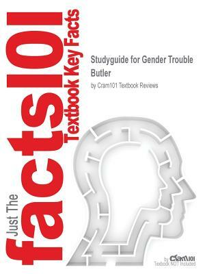 Studyguide for Gender Trouble by Butler by Cram101 Textbook Reviews