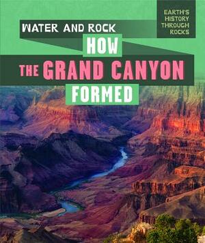 Water and Rock: How the Grand Canyon Formed by Theresa Emminizer