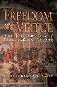 Freedom and Virtue: The Conservative/Libertarian Debate by George W. Carey