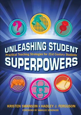 Unleashing Student Superpowers: Practical Teaching Strategies for 21st Century Students by Hadley J. Ferguson, Kristen N. Swanson