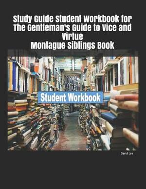 Study Guide Student Workbook for The Gentleman's Guide to Vice and Virtue Montague Siblings Book by David Lee