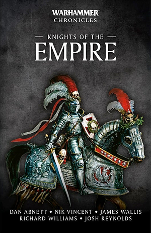 Knights of the Empire by Dan Abnett, James Wallis, Richard Williams, Josh Reynolds, Nik Vincent