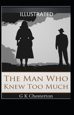 The Man Who Knew Too Much Illustrated by G.K. Chesterton