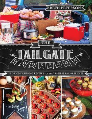 The Tailgate Cookbook: 75 Game-Changing Recipes for the Tastiest Tailgate Ever by Beth Peterson