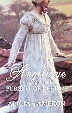 Angelique and the Pursuit of Destiny by Alicia Cameron