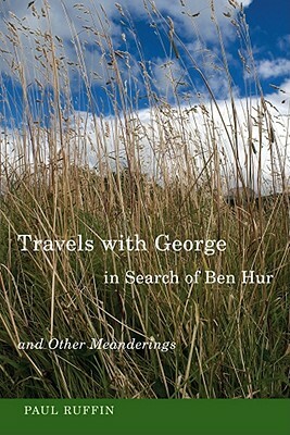 Travels with George in Search of Ben Hur and Other Meanderings by Paul Ruffin