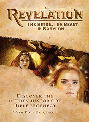 Revelation: The Bride, the Beast &amp; Babylon by Doug Batchelor