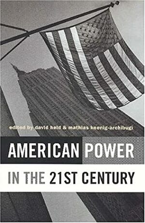 American Power In The Twenty First Century by David Held