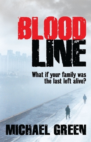 Blood Line: What if your family was the last left alive? by Michael Green
