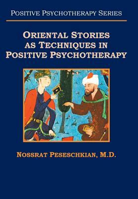 Oriental Stories as Techniques in Positive Psychotherapy by M. D. Nossrat Peseschkian