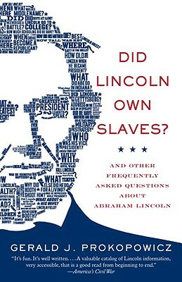 Did Lincoln Own Slaves?: And Other Frequently Asked Questions about Abraham Lincoln by Gerald J. Prokopowicz