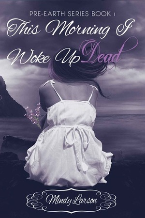 This Morning I Woke Up Dead by Mindy Larson