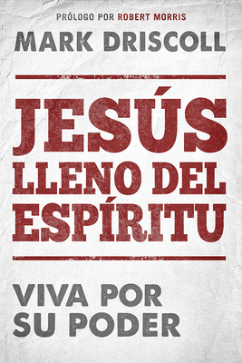 Jesús Lleno del Espíritu / Spirit-Filled Jesus: Viva Por Su Poder. by Mark Driscoll