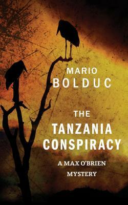 The Tanzania Conspiracy: A Max O'Brien Mystery by Mario Bolduc