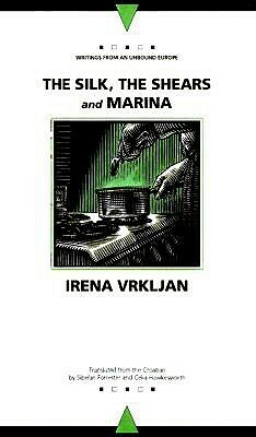 The Silk, the Shears and Marina; or, About Biography by Sibelan E.S. Forrester, Irena Vrkljan, Celia Hawkesworth